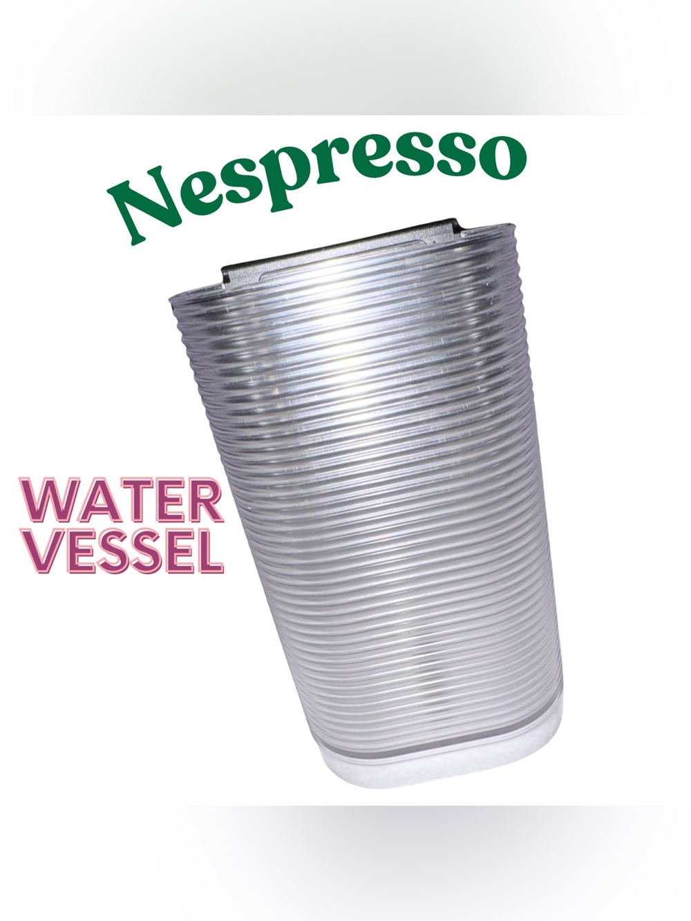 Nespresso Clear Ribbed Water Tank Reservoir Vessel Replacement Part 8.5” Tall